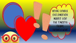 Using Double Exclamation Marks for the Smooth Shape Transitions