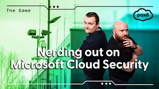 Nerding out on Microsoft Cloud Security | Pax8 - The Game