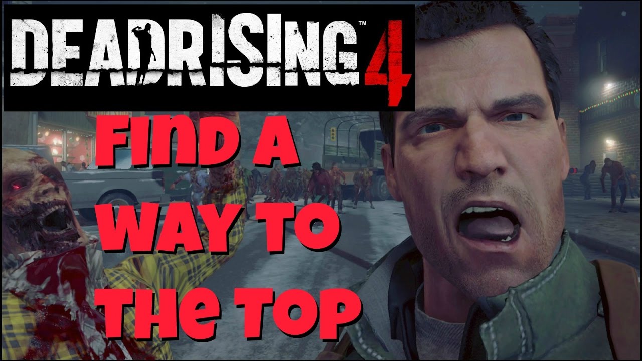 Dead Rising 4! How to (Find a way to the Top) STRATEGY GUIDE 29 Xbox One/Steam