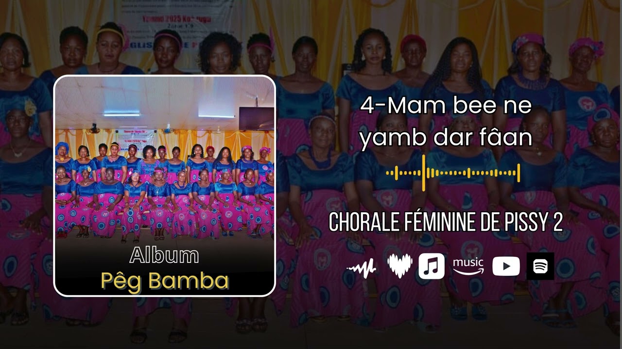 Chorale Féminine de Pissy 2 – 4.Mam bee ne yamb dar fâan (Audio Officiel)