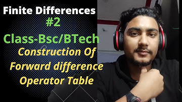 #2 Forward Differences and Construction of Forward difference Table/Forward Difference Operator