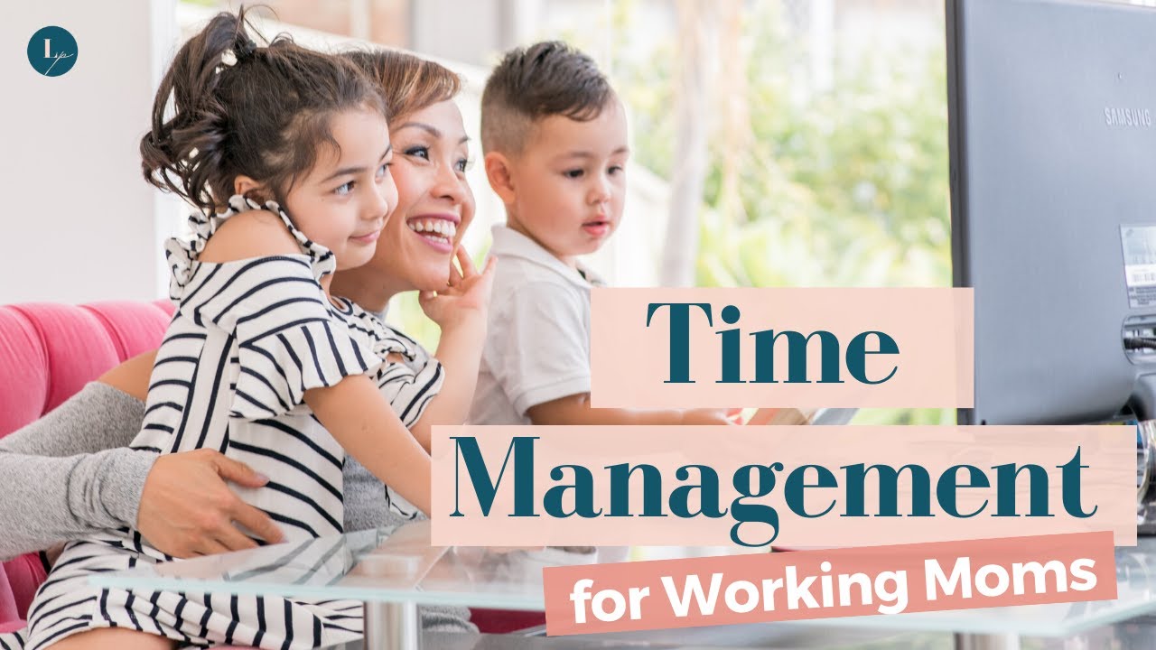 top-time-management-tips-for-working-moms-youtube