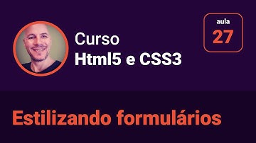 Curso de Html5 e Css3 - 27 - Estilizando formulários Html com Css