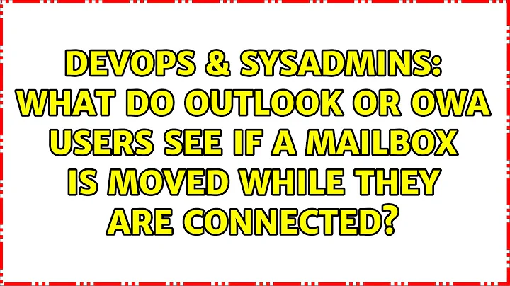 What do Outlook or OWA users see if a mailbox is moved while they are connected?