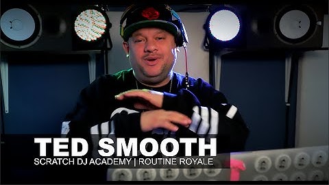 Ted Smooth | Routine Royale | Scratch DJ Academy