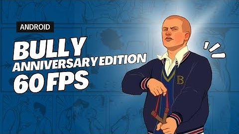 How to Play Bully: Anniversary Edition in 60FPS on Android (2025)