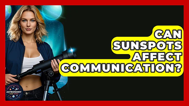 Can Sunspots Affect Communication? - Astronomy Made Simple