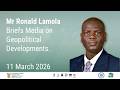 Minister Ronald Lamola briefs the media on geopolitical developments