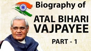 Biography of Atal Bihari Vajpayee Part 1 - भारत रत्न और पूर्व प्रधान मंत्री की जीवनी