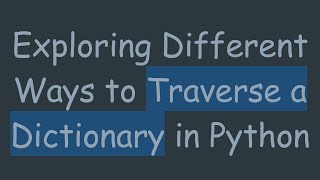 Exploring Different Ways to Traverse a Dictionary in Python