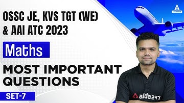OSSC JE/AAI ATC/KVS TGT(WE) 2023 | AAI ATC Maths Lectures | Most Important Questions #7