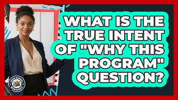 What Is The True Intent Of "Why This Program" Question?