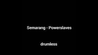 Semarang - Powerslaves (no drum)