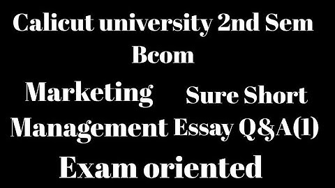 Calicut University,2nd Sem, Bcom, Marketing Management,Sure short essay Q&A(1),Exam oriented