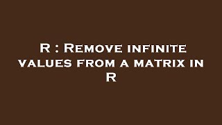 R : Remove infinite values from a matrix in R