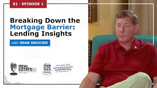 Breaking Down the Mortgage Barrier: Lending Insights with Sean Grovier