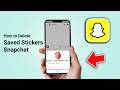 How to Delete Saved Stickers on Snapchat — Complete Tutorial