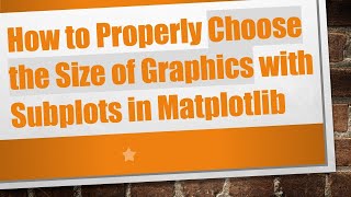 Famous How to Properly Choose the Size of Graphics with Subplots in Matplotlib Net Worth
