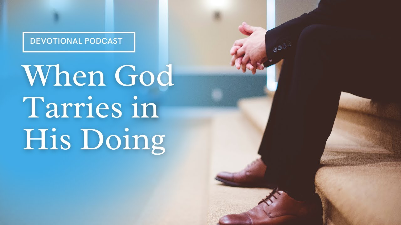 your-daily-devotional-when-god-tarries-in-his-doing-job-5-8-9-youtube