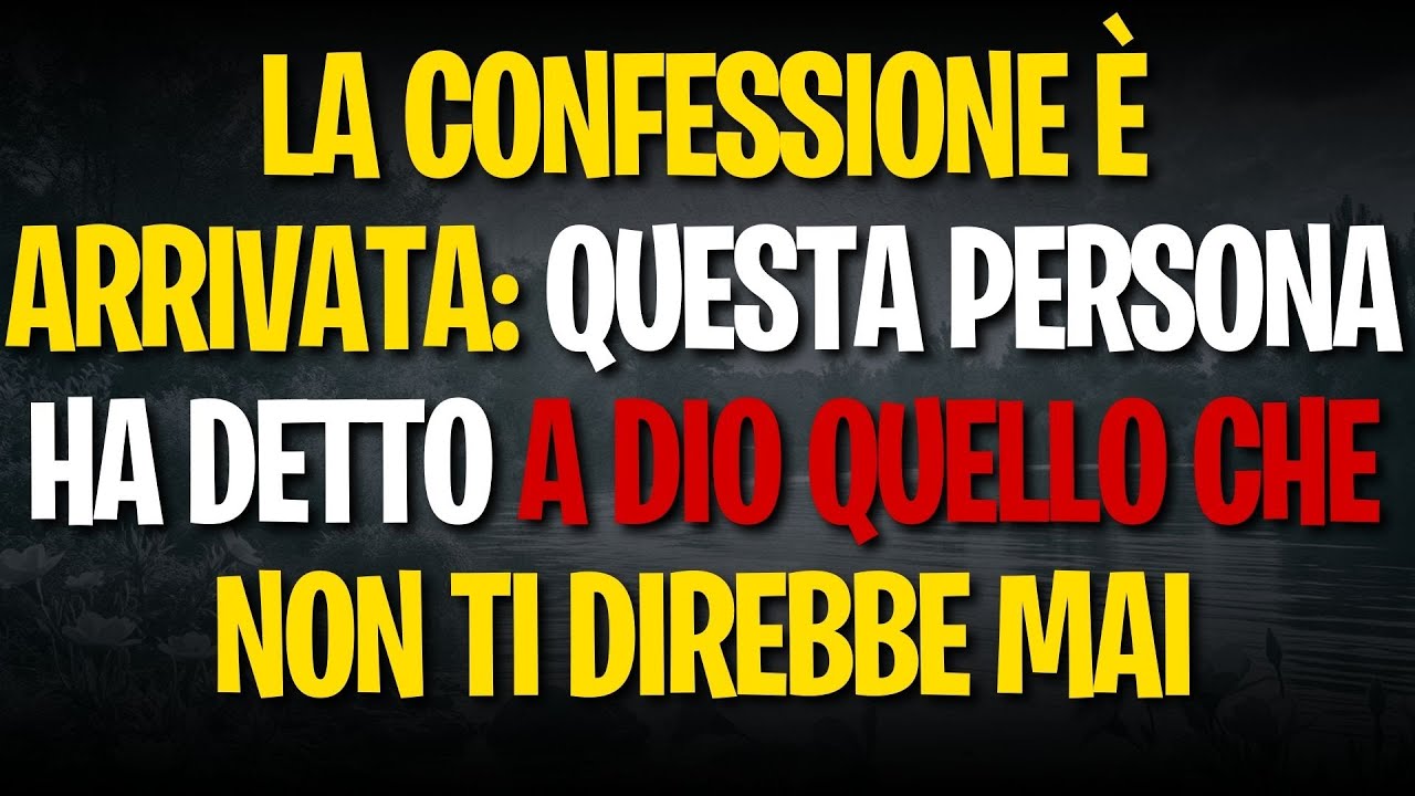 LA CONFESSIONE È ARRIVATA: QUESTA PERSONA HA DETTO A DIO QUELLO CHE NON TI DIREBBE MAI
