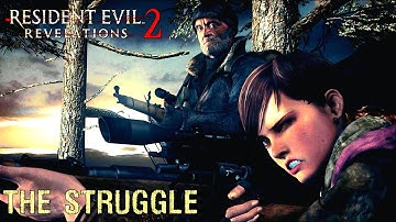 Resident Evil Revelations 2 Описание одной борьбы "The Struggle"