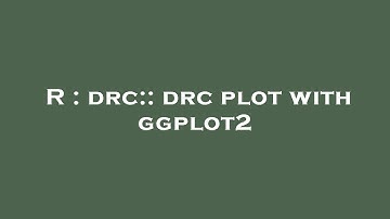 R : drc:: drc plot with ggplot2