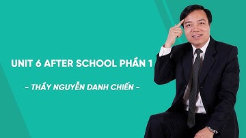 Unit 6 After school phần 1 - Tiếng Anh lớp 7 - Thầy Nguyễn Danh Chiến - HOCMAI