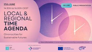 Public presentation of the Local and Regional Time Agenda 6 - Chronocities for Sustainable Futures Public presentation of the Local and Regional Time Agenda 6 - Chronocities for Sustainable Futures