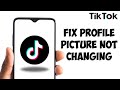 How To Fix TikTok Profile Picture Not Changing