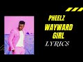 Wayward Girl - Pheelz || Lyrics