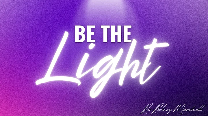 BE THE LIGHT - Rev Rodney Marshall