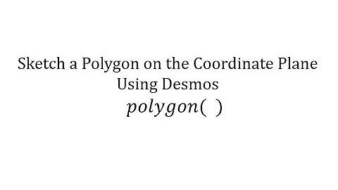 Sketching a Polygon on the Coordinate Plane Using Desmos