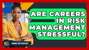 Are Careers in Risk Management Stressful? | Finance Job Strategist
