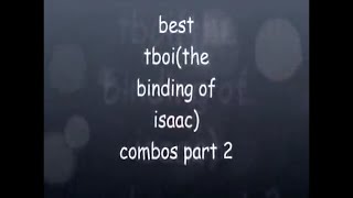 best tboi(the binding of isaac) combos part 2