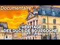 Lhritage des ducs de bourgogne  des racines et des ailes  documentaire complet