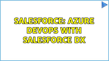 Salesforce: Azure DevOps With SAlesforce DX