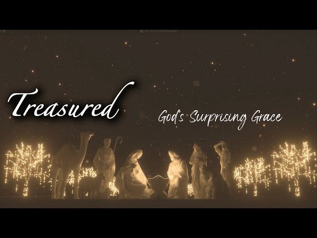 12.21.25 Treasured Unexpectantly: God's Surprising Grace