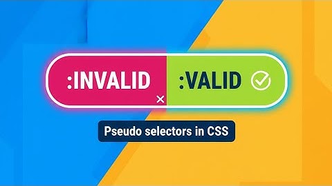 CSS :invalid & :valid Pseudo Selector !