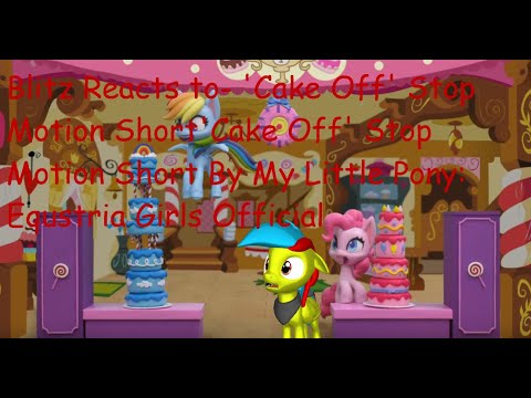 Blitz Reacts to  My Little Pony Cake Off By My Little Pony: Equestria Girls Official