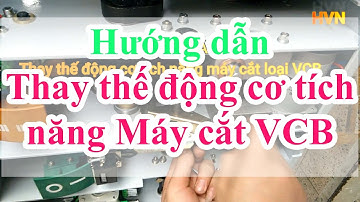 Cách Thay Thế Động Cơ Tích Năng Cho Máy Cắt Đầu Cực 6,3kV- UG Change Motor For VCB