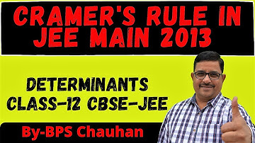 Cramer Rule in Determinants JEE Mains 2013 | DETERMINANTS Class-12 CBSE JEE Maths