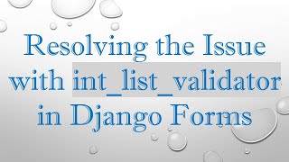Resolving the Issue with int_list_validator in Django Forms