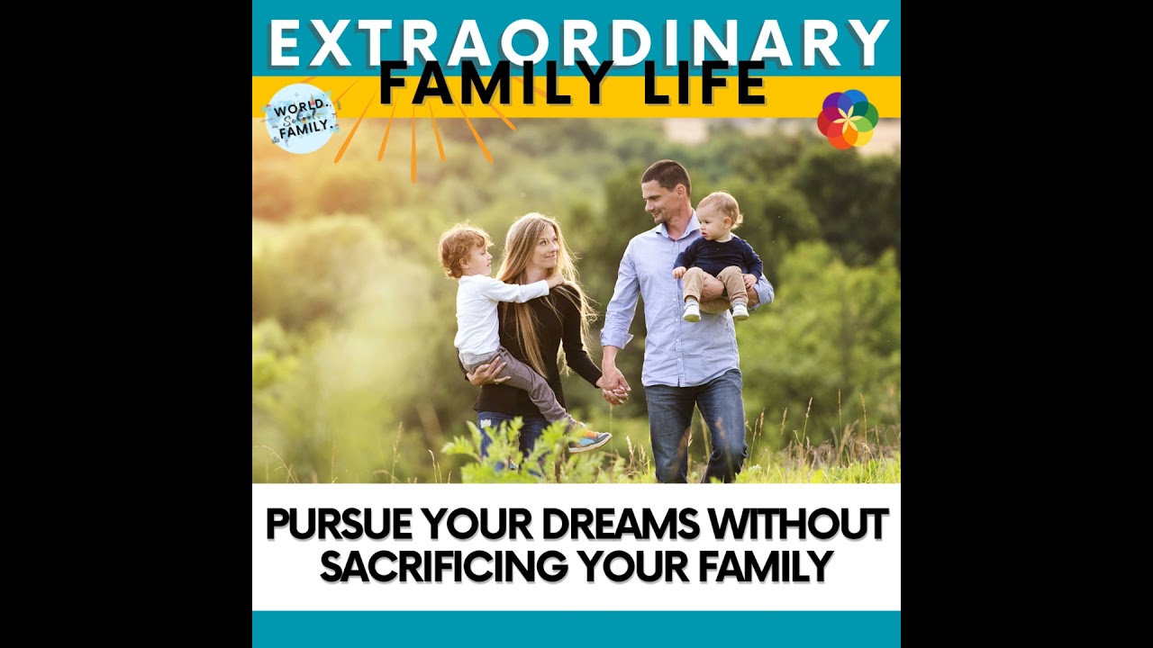 Pursue Your Dreams Without Sacrificing Your Family