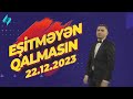 Eşitməyən qalmasın 22.12.2023