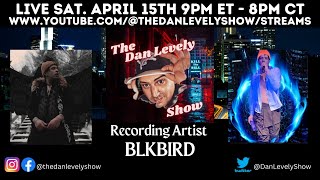 The Dan Levely Show with Recording Artist Blkbird