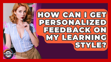How Can I Get Personalized Feedback On My Learning Style? - The Everyday Why