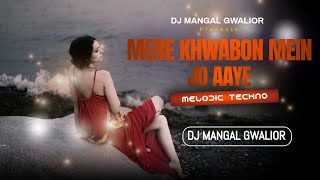 Mere Khwabon Mein Jo Aaye  Remix melodic Techno Dj Mangal Gwalior 