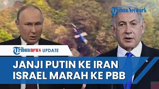 Rangkuman Israel-Iran: Janji Putin seusai Presiden Iran Tewas | Dubes Israel Marah ke PBB