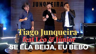 Tiago Junqueira Part. Léo E Júnior - Ela Beija, Eu Bebo Topzera Sertanejo