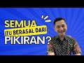 Semuanya cuma dari pikiran benarkah semua perasaan dan permasalahan jiwa datangnya dari pikiran